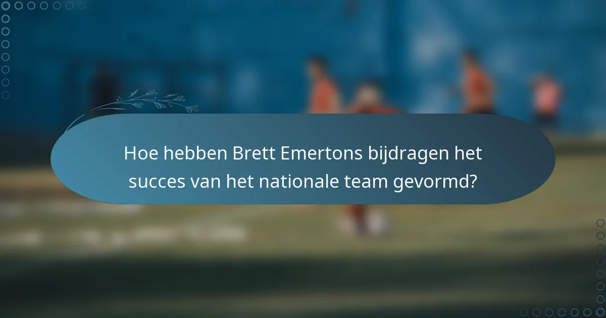 Hoe hebben Brett Emertons bijdragen het succes van het nationale team gevormd?