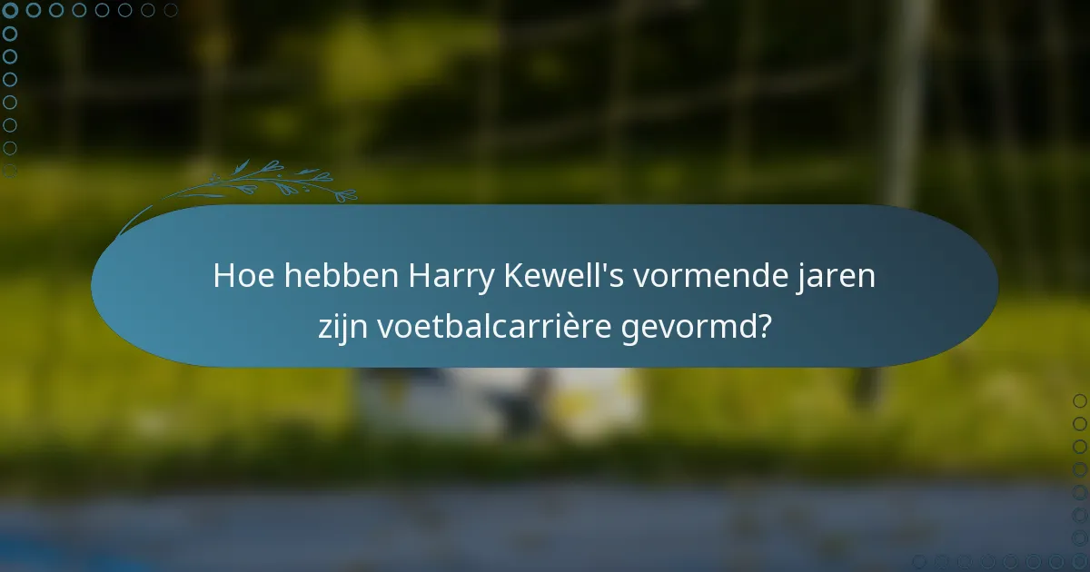 Hoe hebben Harry Kewell's vormende jaren zijn voetbalcarrière gevormd?