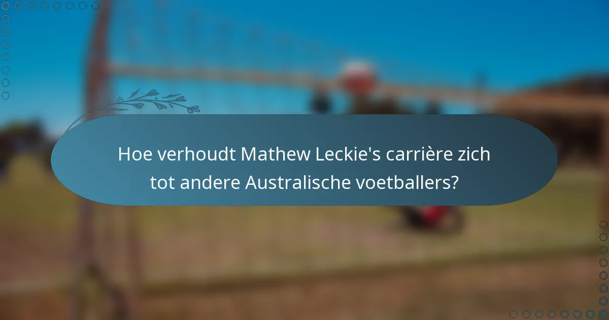 Hoe verhoudt Mathew Leckie's carrière zich tot andere Australische voetballers?