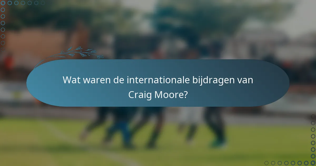 Wat waren de internationale bijdragen van Craig Moore?