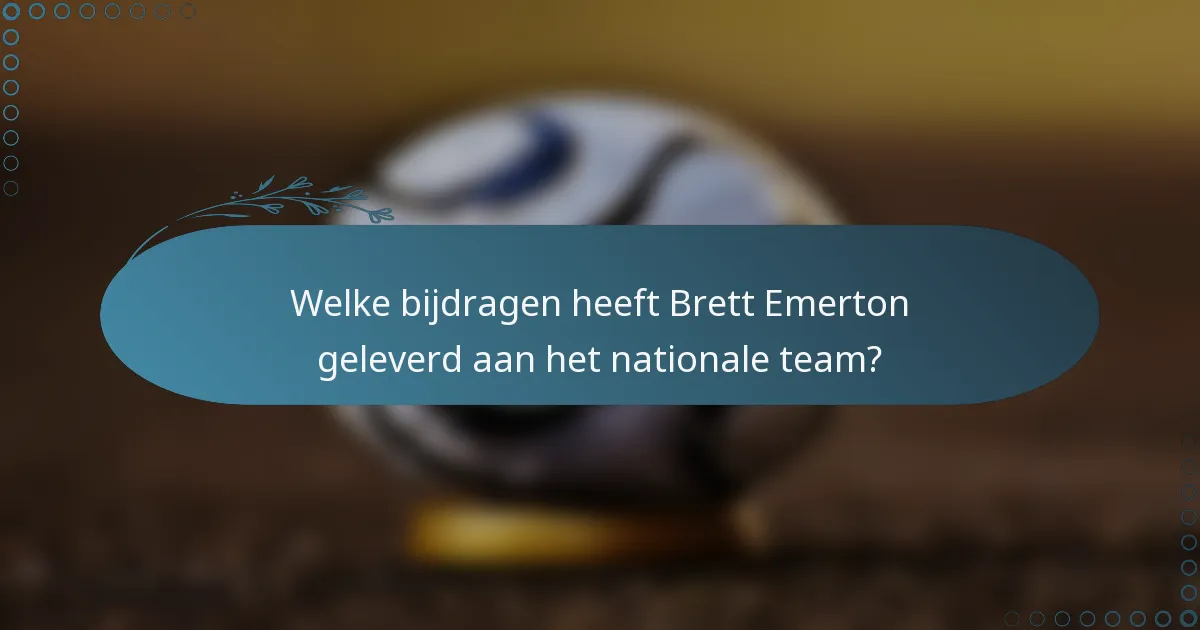 Welke bijdragen heeft Brett Emerton geleverd aan het nationale team?
